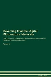 Reversing Infantile Digital Fibromatosis Naturally The Raw Vegan Plant-Based Detoxification & Regeneration Workbook for Healing Patients. Volume 2