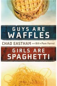 Guys Are Waffles, Girls Are Spaghetti