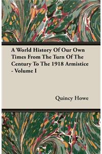 World History of Our Own Times from the Turn of the Century to the 1918 Armistice - Volume I