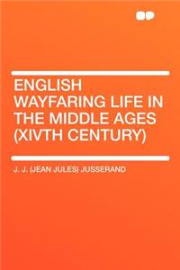 English Wayfaring Life in the Middle Ages (Xivth Century)