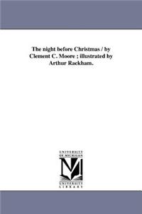 night before Christmas / by Clement C. Moore; illustrated by Arthur Rackham.