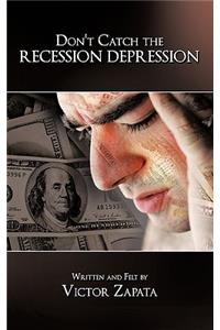 Don't Catch the Recession Depression