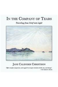 In the Company of Tears: Traveling from Grief Into Light