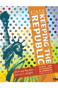 Keeping the Republic: Power and Citizenship in American Politics