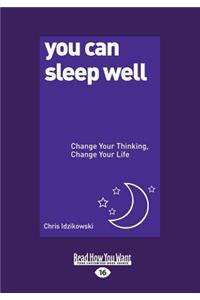 You Can Sleep Well: Change Your Thinking, Change Your Life (Large Print 16pt)