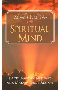Think with Your Spiritual Mind