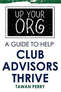 Up Your Org a Guide to Help Club Advisors Thrive