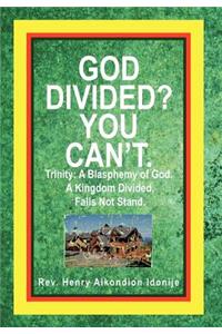 God Divided? You Can't.
