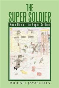 Super Soldier: Book One of the Super Soldier