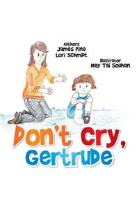 Don't Cry Gertrude