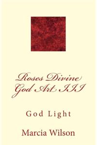 Roses Divine God Art III