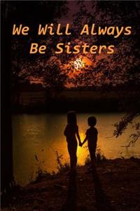 We Will Always Be Sisters