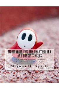 Motivation for The Heartbroken And Lonely Singles
