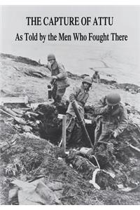 Capture of Attu: As Told By the Men Who Fought There