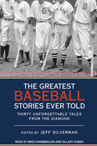 The Greatest Baseball Stories Ever Told: Thirty Unforgettable Tales from the Diamond