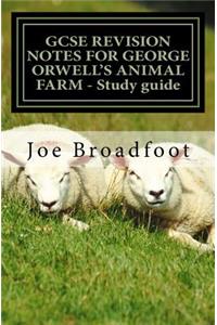 GCSE REVISION NOTES FOR GEORGE ORWELL'S ANIMAL FARM - Study guide