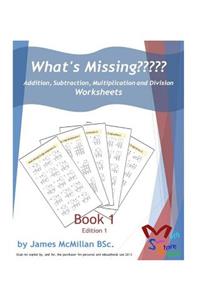 What's Missing Addition, Subtraction, Multiplication and Division Book 1