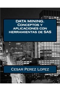 Data Mining. Conceptos y Aplicaciones Con Herramientas de SAS