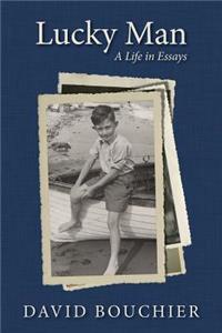 Lucky Man: A Life in Essays