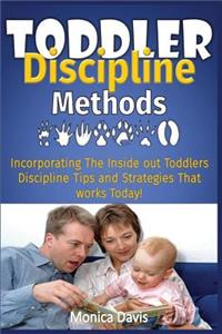 Toddler Discipline Methods: Incorporating The Inside out Toddler's Discipline Tips and Strategies That works Today!