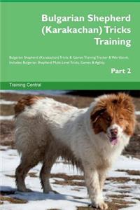 Bulgarian Shepherd (Karakachan) Tricks Training Bulgarian Shepherd (Karakachan) Tricks & Games Training Tracker & Workbook. Includes: Bulgarian Shepherd Multi-Level Tricks, Games & Agility. Part 2