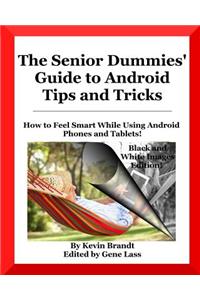 The Senior Dummies' Guide to Android Tips and Tricks: How to Feel Smart While Using Android Phones and Tablets