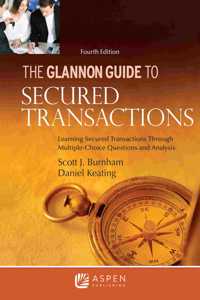 Glannon Guide to Secured Transactions