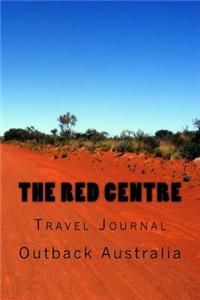 The Red Centre: Outback Australia: Travel Journal 150 Lined Pages