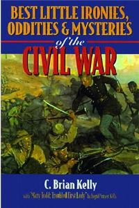 Best Little Ironies, Oddities, and Mysteries of the Civil War