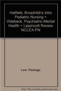 Hatfield, Broadribb's Intro Pediatric Nursing + Videbeck, Psychiatric-Mental Health + Lippincott Review NCLEX-PN