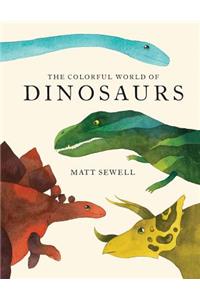 Colorful World of Dinosaurs (Watercolor Illutrations and Fun Facts about 46 Dinosaurs)