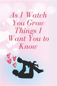 As I Watch You Grow Things I Want You to Know