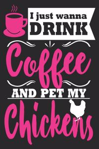 I Just Wanna Drink Coffee And Pet My Chickens