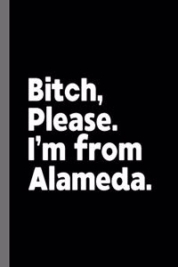 Bitch, Please. I'm From Alameda.