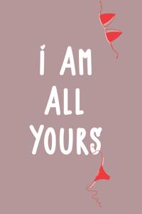 I am all yours