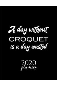 A Day Without Croquet Is A Day Wasted 2020 Planner