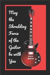 May The Shredding Force Of The Guitar Be With You