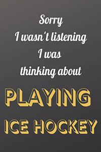 Sorry I wasn't listening I was thinking about playing Ice Hockey