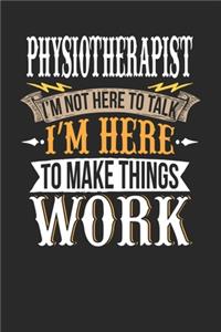 Physiotherapist I'm Not Here To Talk I'm Here To Make Things Work