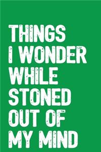 Things I Wonder While Stoned Out Of My Mind