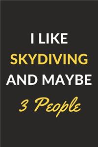 I Like Skydiving And Maybe 3 People