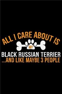 All I Care About Is My Black Russian Terrier and Like Maybe 3 people