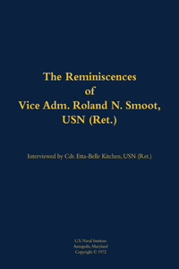 The Reminiscences of Vice Adm. Roland N. Smoot, USN (Ret.)
