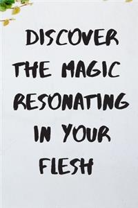 Discover The Magic Resonating In Your Flesh Journal