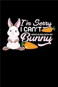I'm Sorry I Can't I Have Plans with My Bunny