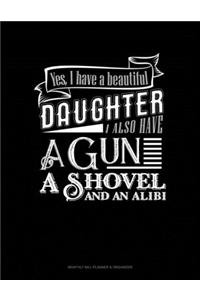 Yes I Do Have A Beautiful Daughter I Also Have A Gun, A Shovel And An Alibi