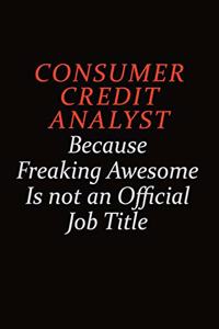 Consumer Credit Analyst Because Freaking Awesome Is Not An Official job Title