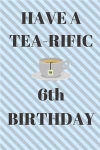 HAVE A TEA-RIFIC 6th Birthday