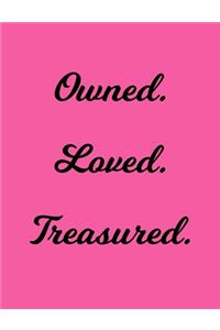 Loved. Treasured. Owned.