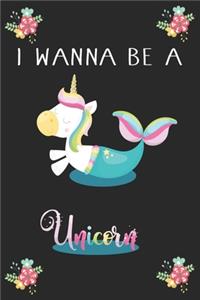 I Wanna Be A Unicorn (Unicorn Journal Notebook)